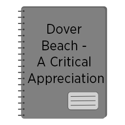 Dover Beach - A Critical Appreciation
